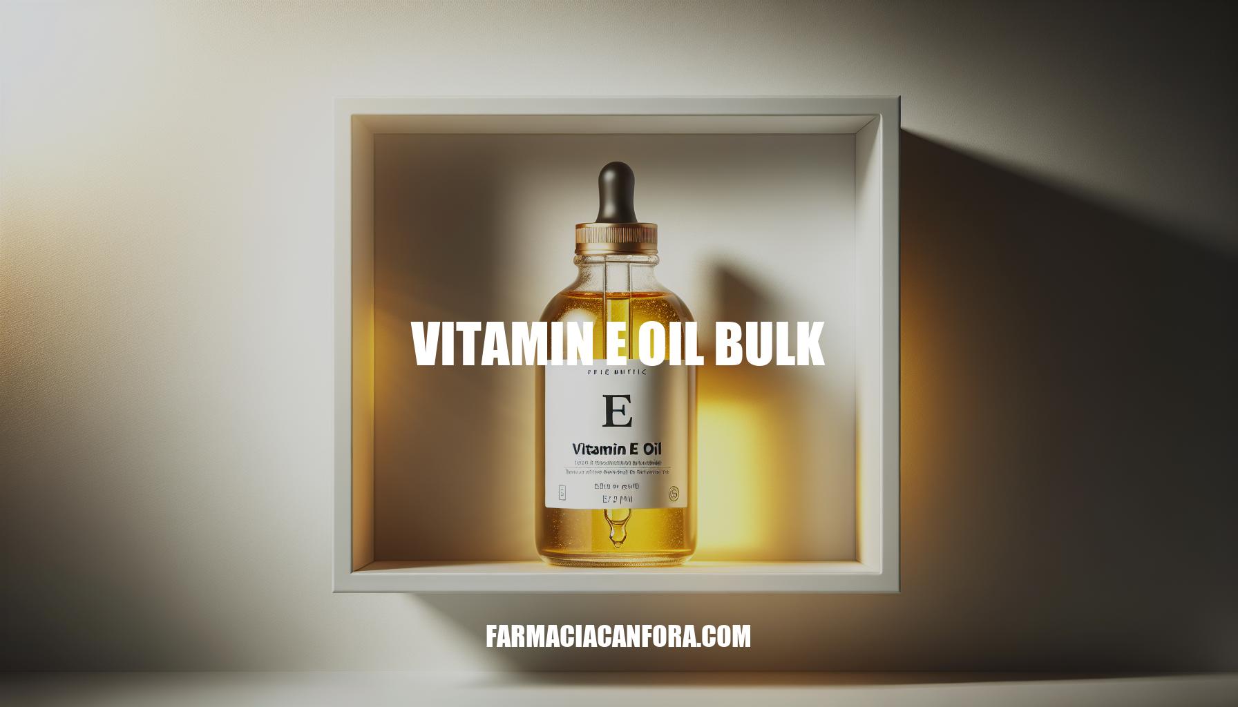 Bulk Vitamin E Oil: Essential Guide for Purchase and Storage