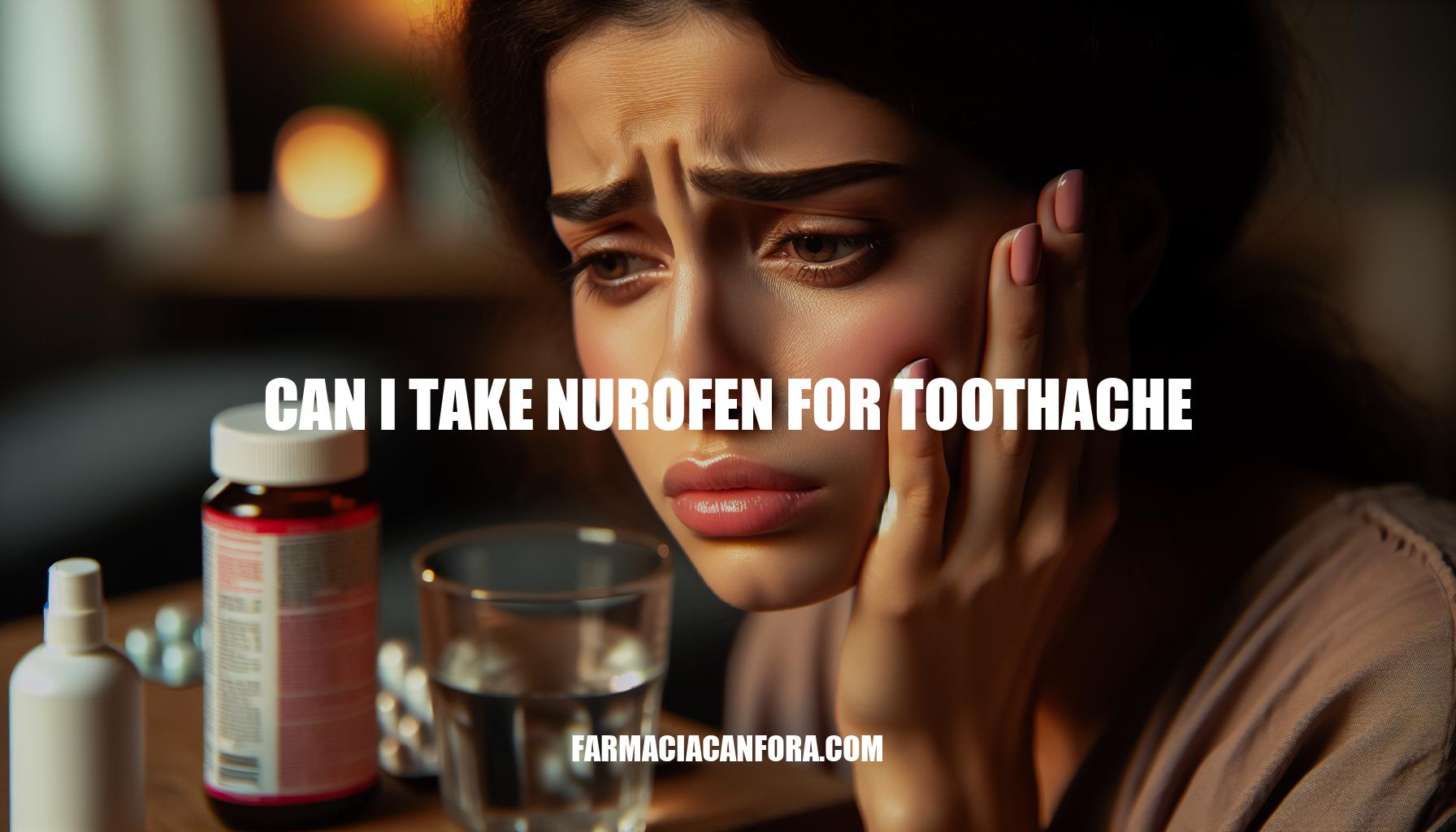 Can I Take Nurofen for Toothache: Dosage, Efficacy & Alternatives