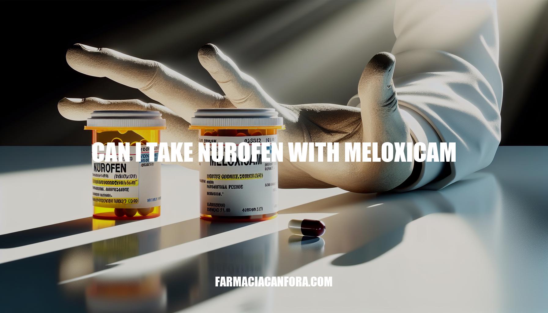 Can I Take Nurofen with Meloxicam: Risks and Recommendations
