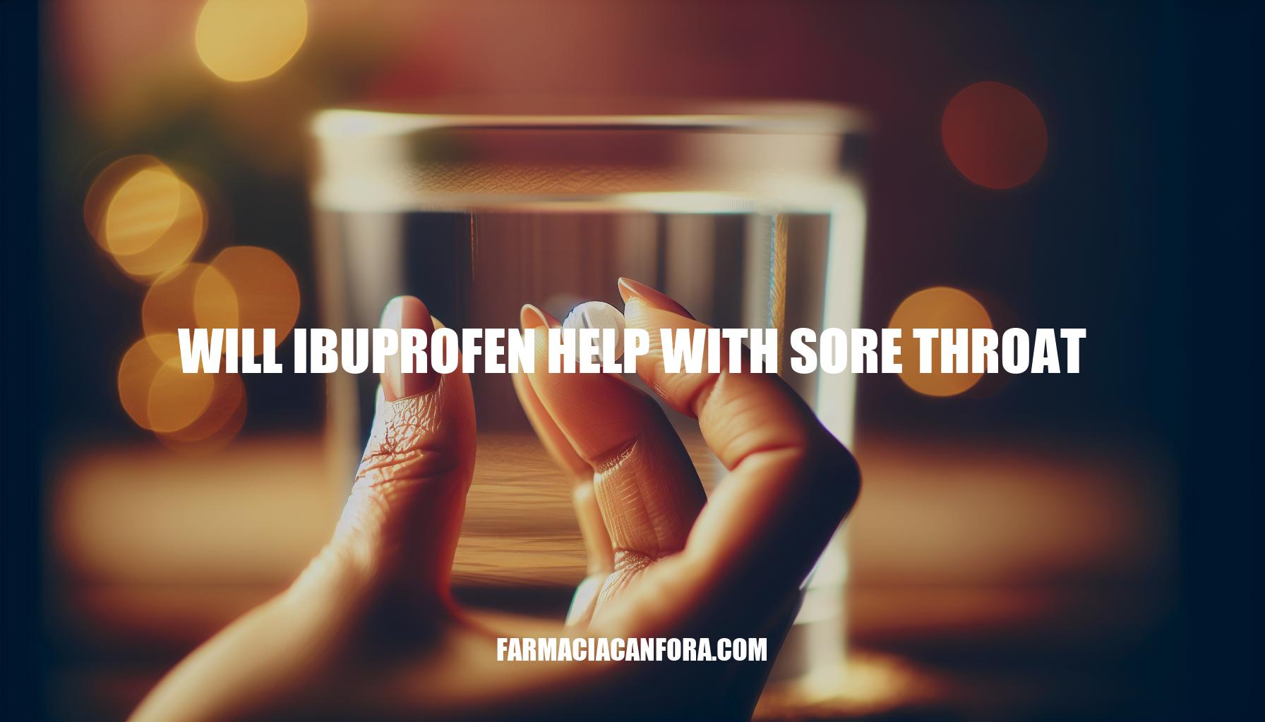 Can Ibuprofen Help with Sore Throat? Expert Insights and Guidelines