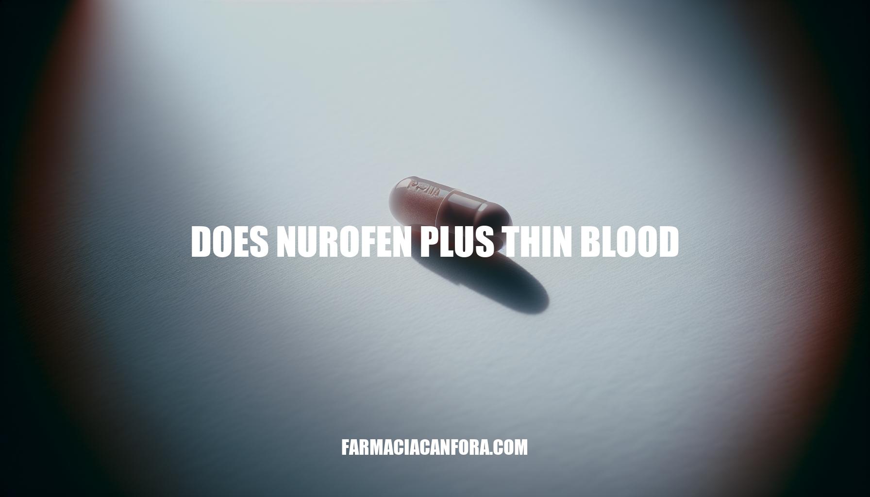 Does Nurofen Plus Thin Blood: Understanding its Effects
