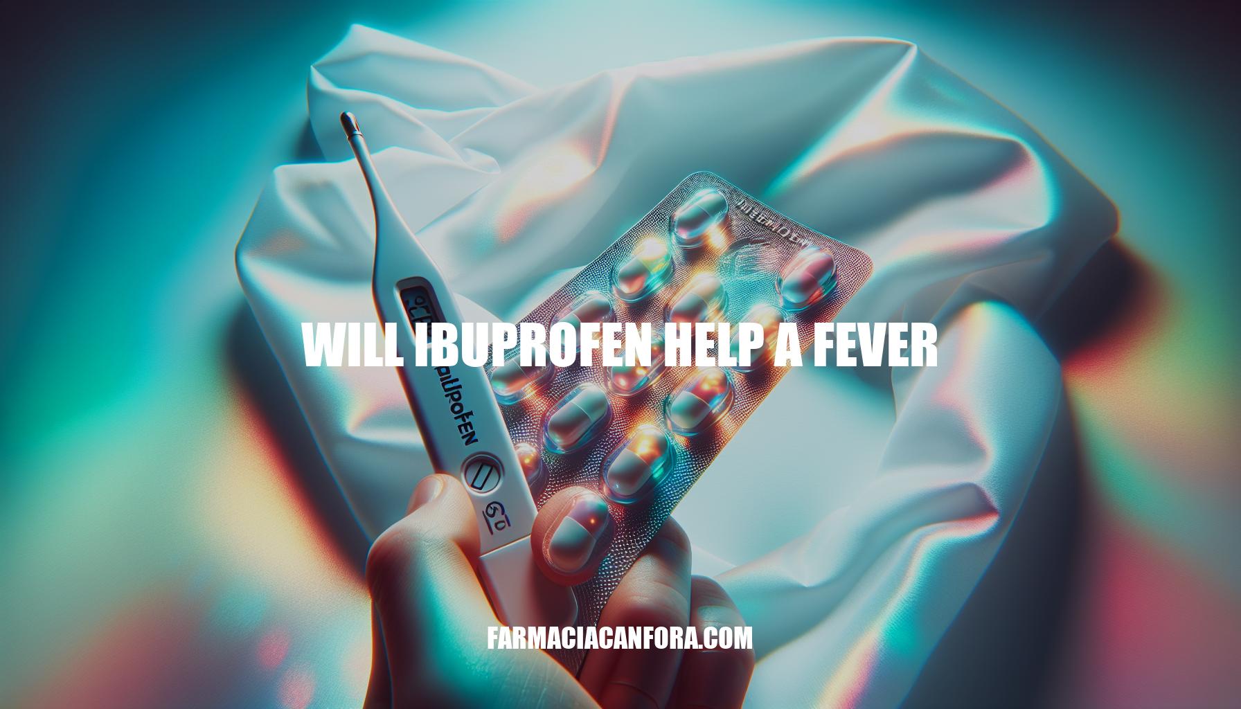 Ibuprofen and Fever: Will Ibuprofen Help Reduce a Fever?