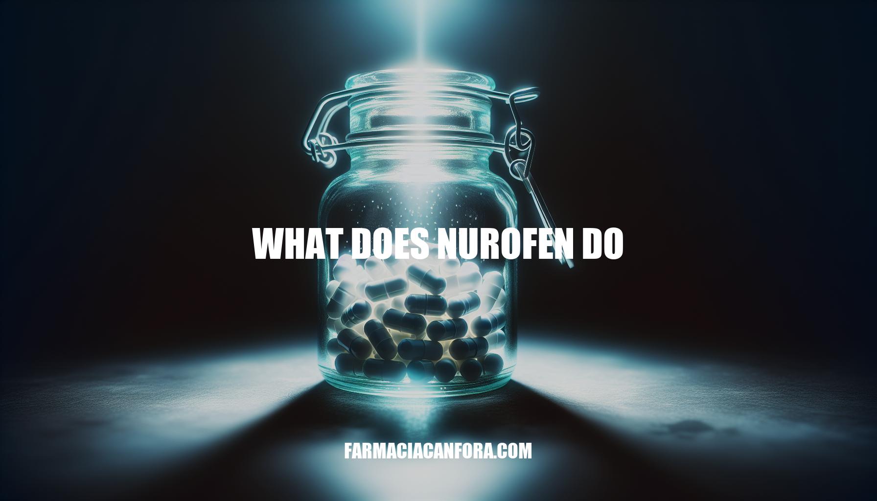 What Does Nurofen Do: Understanding the Benefits and Mechanism of Action