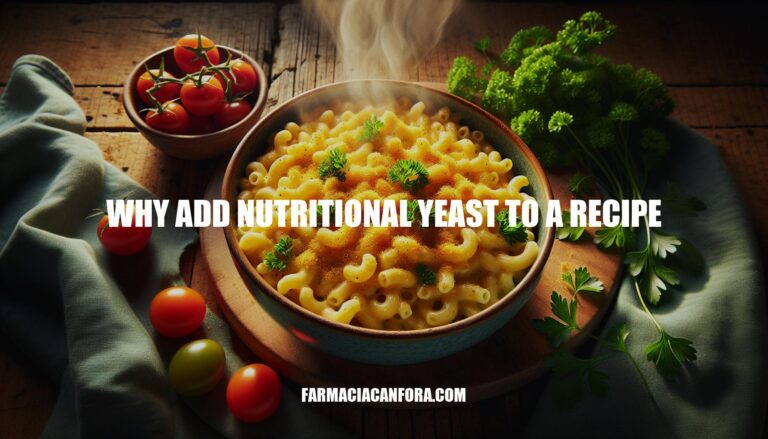 Why Add Nutritional Yeast to a Recipe: Benefits and Uses