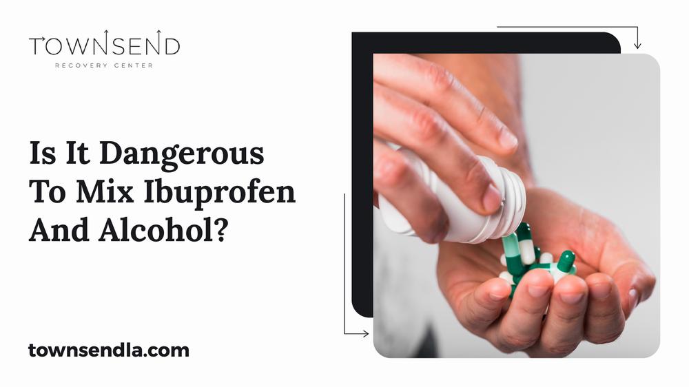 A hand holding green pills is shown next to the text Is It Dangerous to Mix Ibuprofen and Alcohol?.