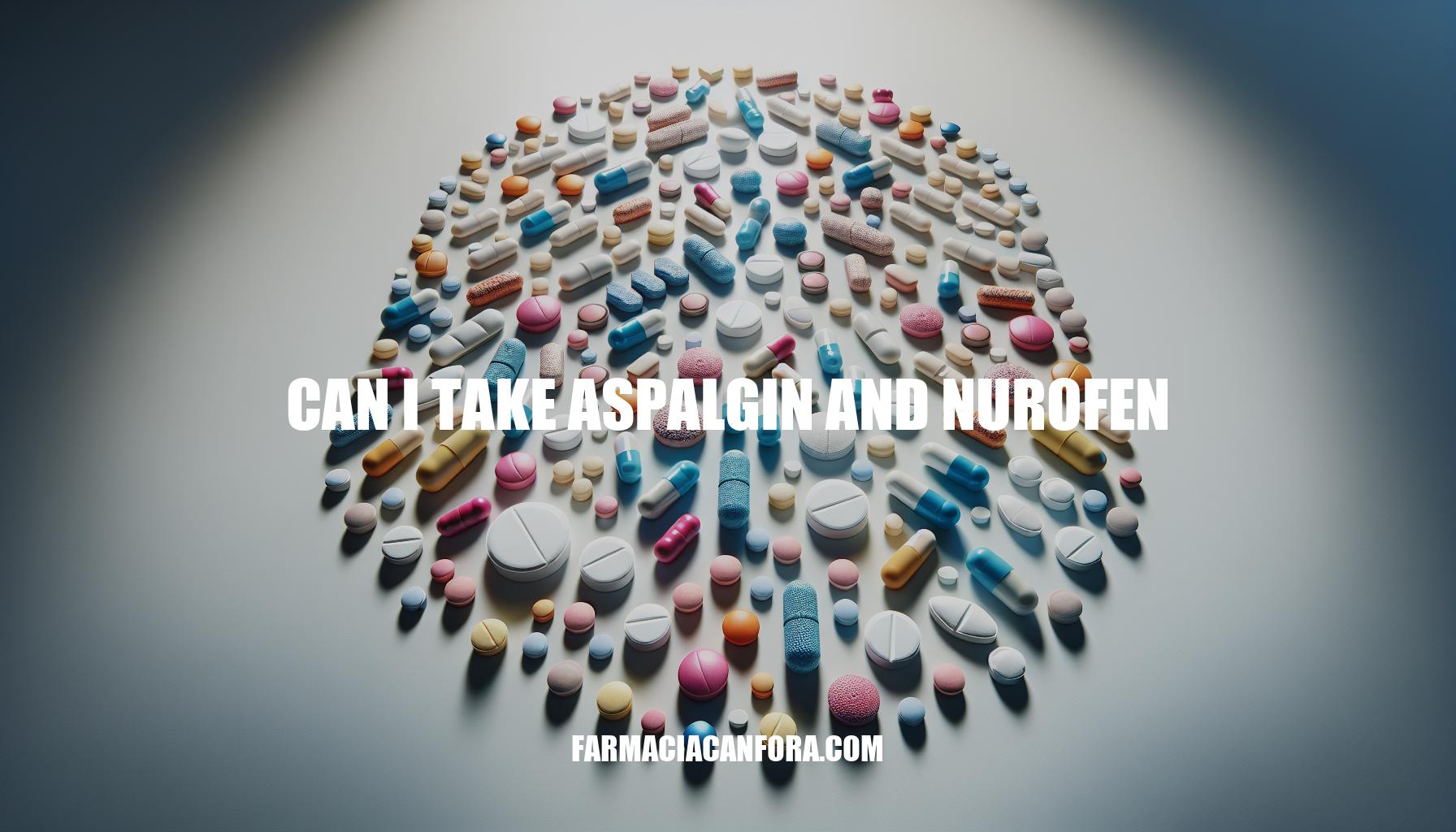 Can I Take Aspalgin and Nurofen Together? Precautions and Risks Explained