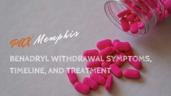 A bottle of pink pills spilled on a white table with the text Pax Memphis Benadryl Withdrawal Symptoms, Timeline, and Treatment.
