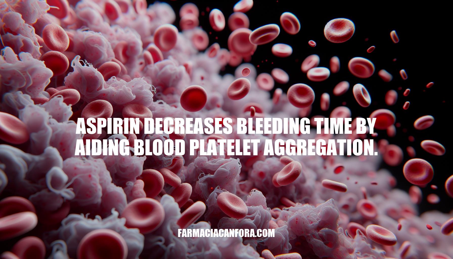 Aspirin's Role in Decreasing Bleeding Time through Platelet Aggregation