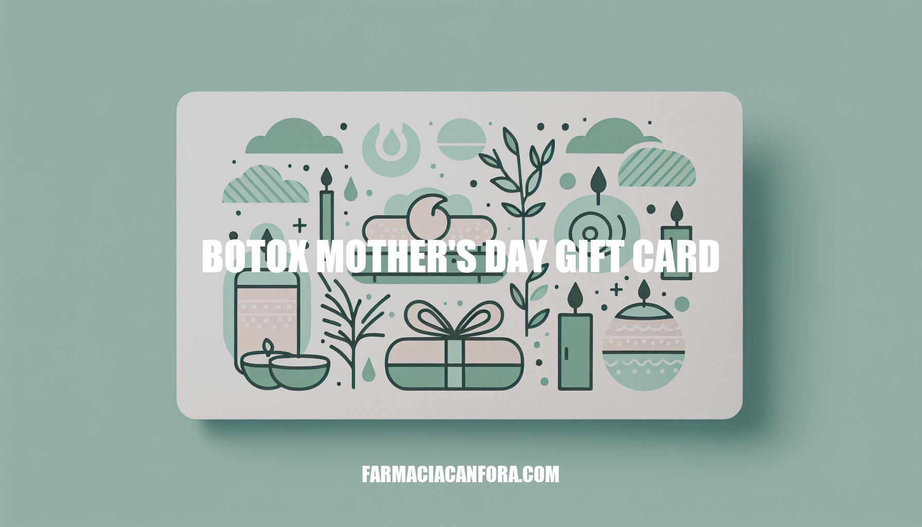 Botox Mother's Day Gift Card: A Unique Pampering Experience