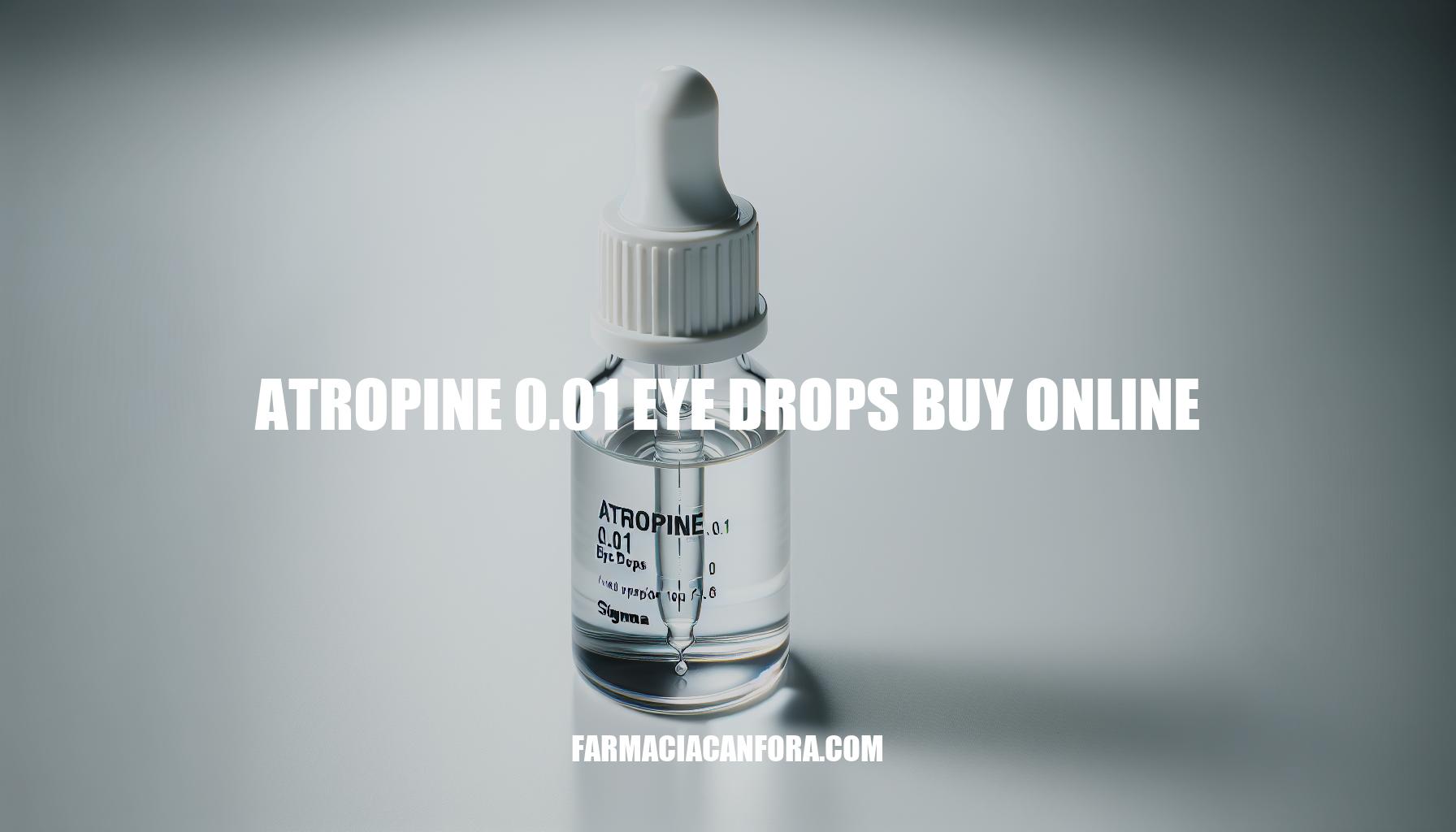 Buy Atropine 0.01 Eye Drops Online: A Comprehensive Guide