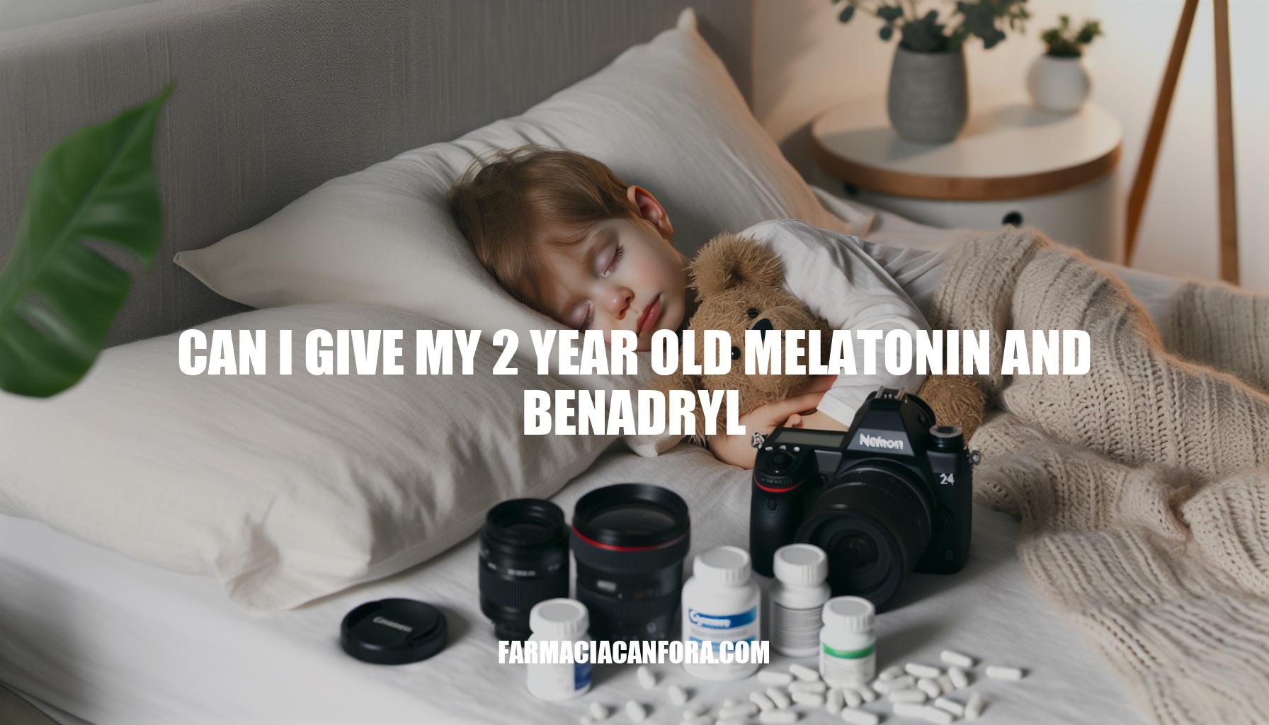 Can I Give My 2 Year Old Melatonin and Benadryl: Safety Tips and Risks to Consider