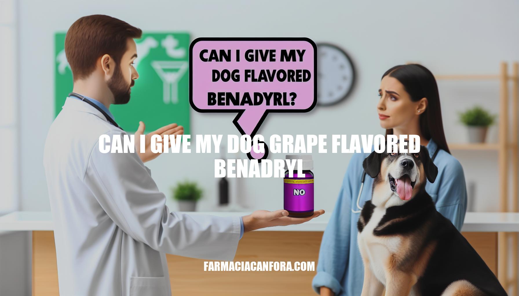 Can I Give My Dog Grape Flavored Benadryl: Expert Advice