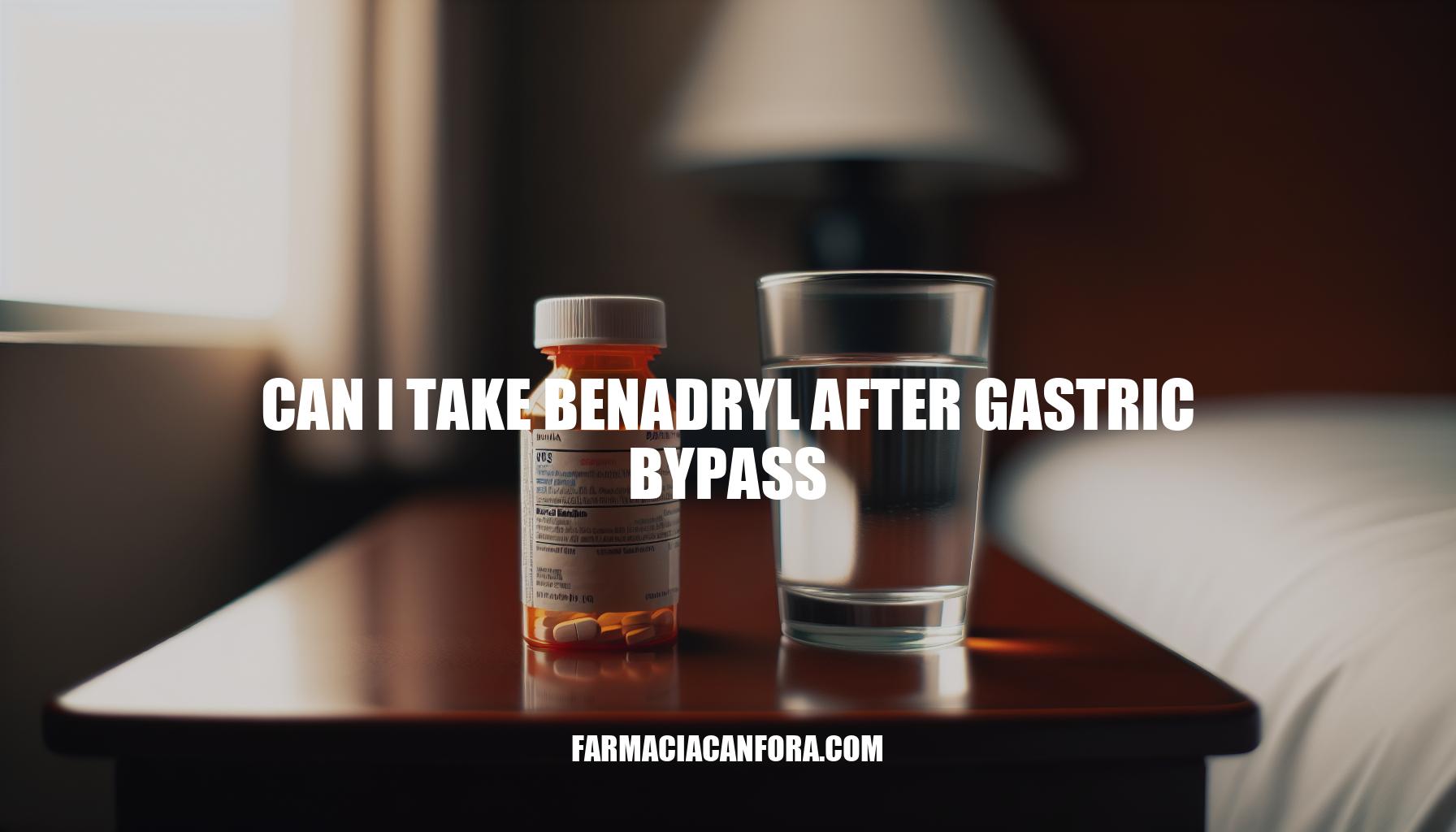 Can I Take Benadryl After Gastric Bypass: Important Considerations