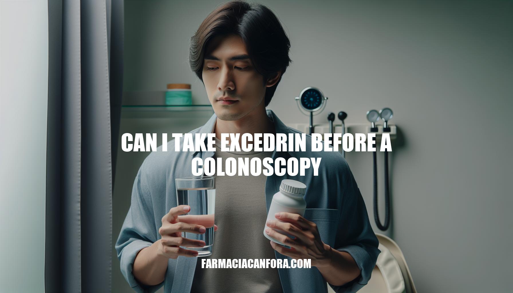 Can I Take Excedrin Before a Colonoscopy