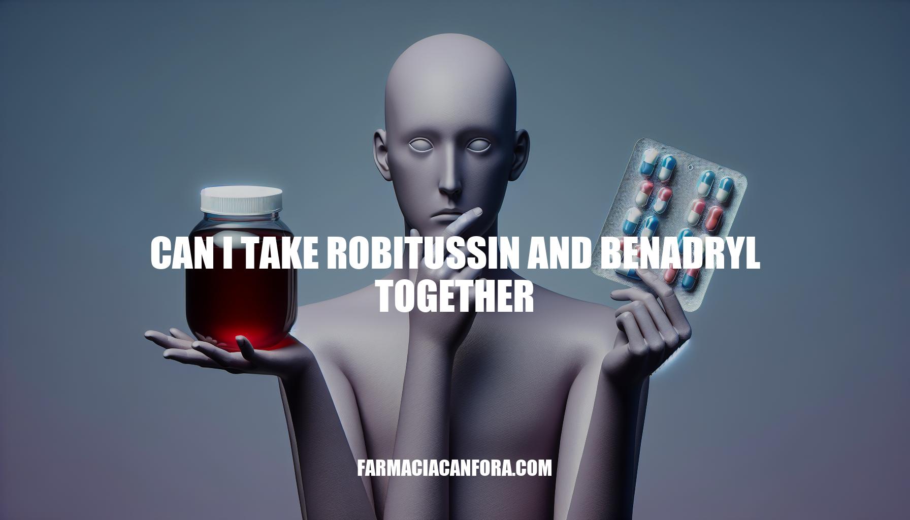 Can I Take Robitussin and Benadryl Together