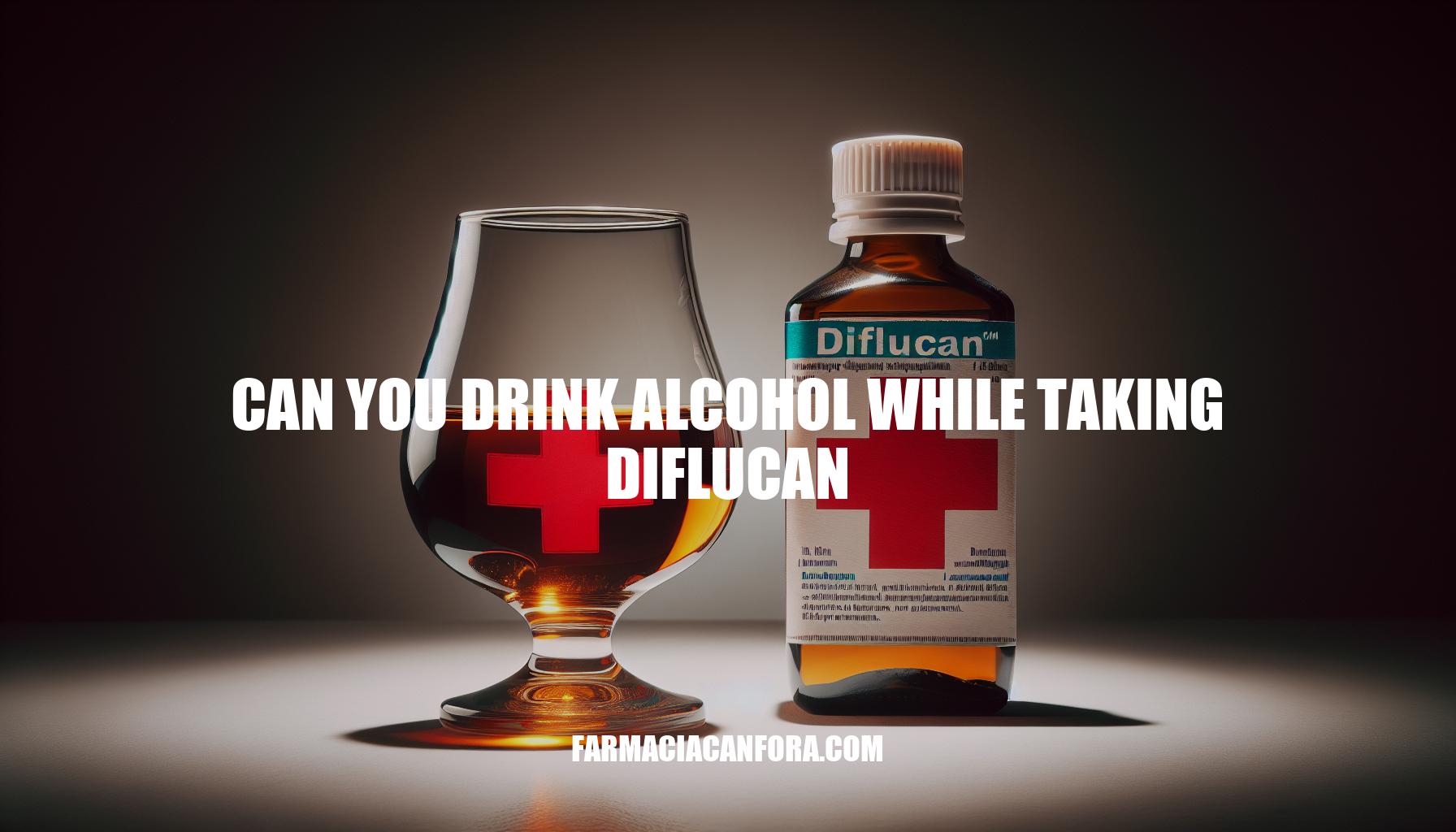Can You Drink Alcohol While Taking Diflucan
