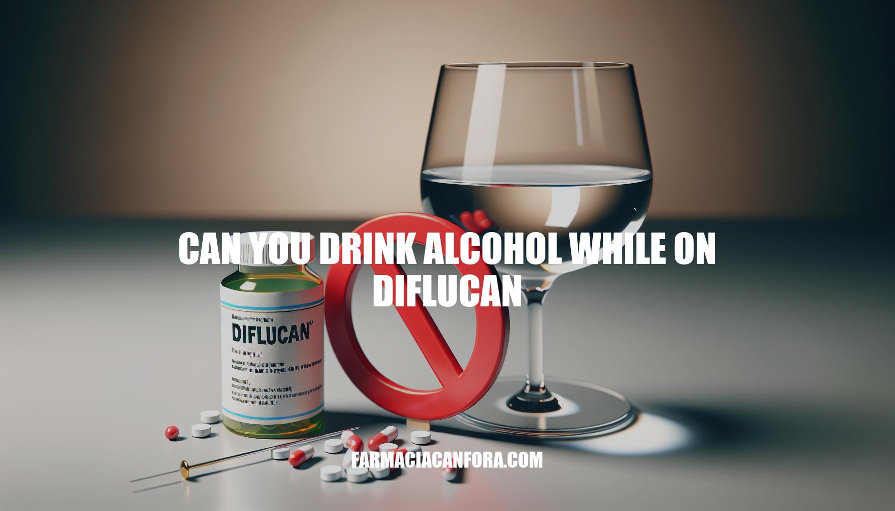 Can You Drink Alcohol While on Diflucan