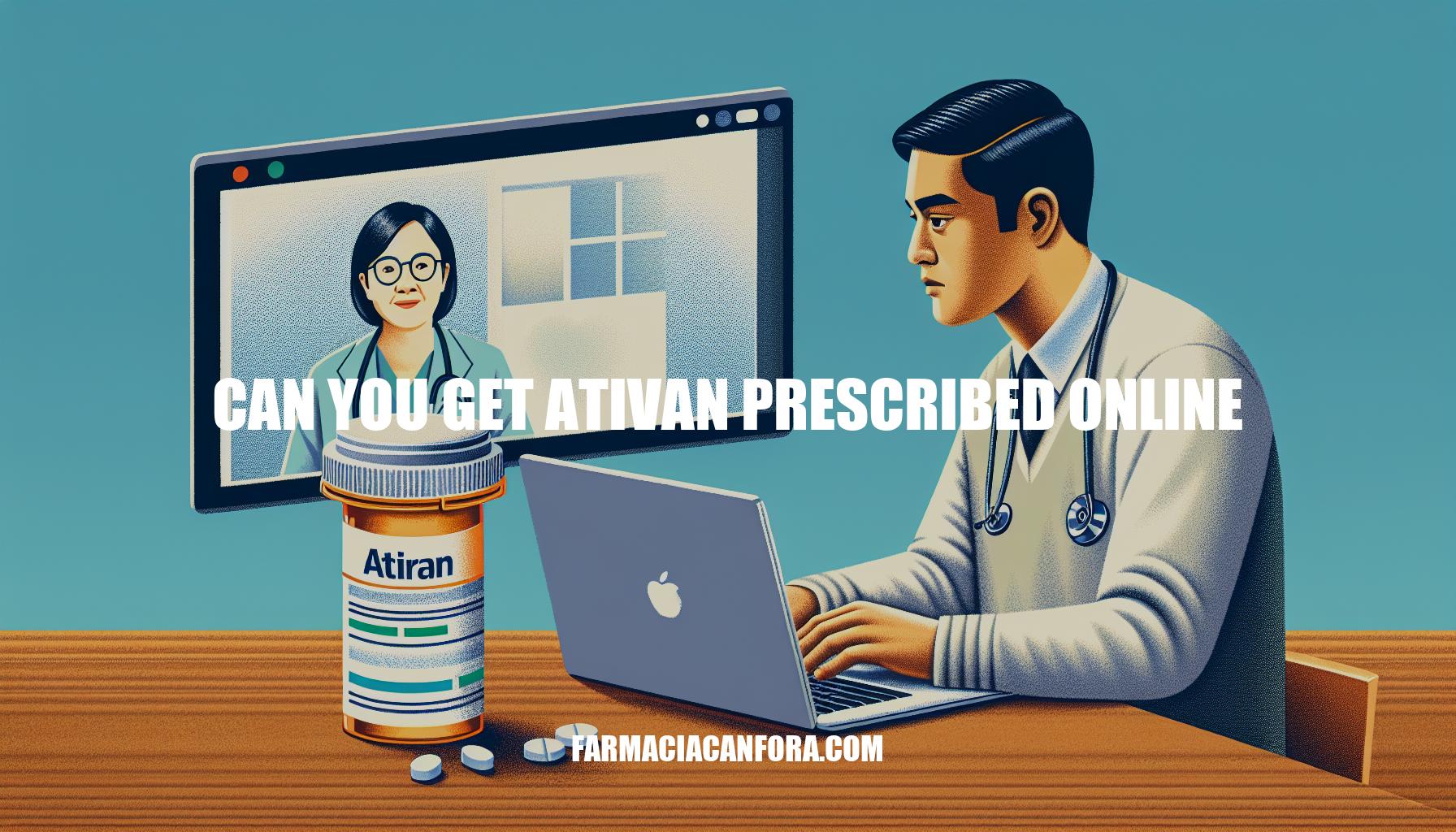 Can You Get Ativan Prescribed Online: A Comprehensive Guide