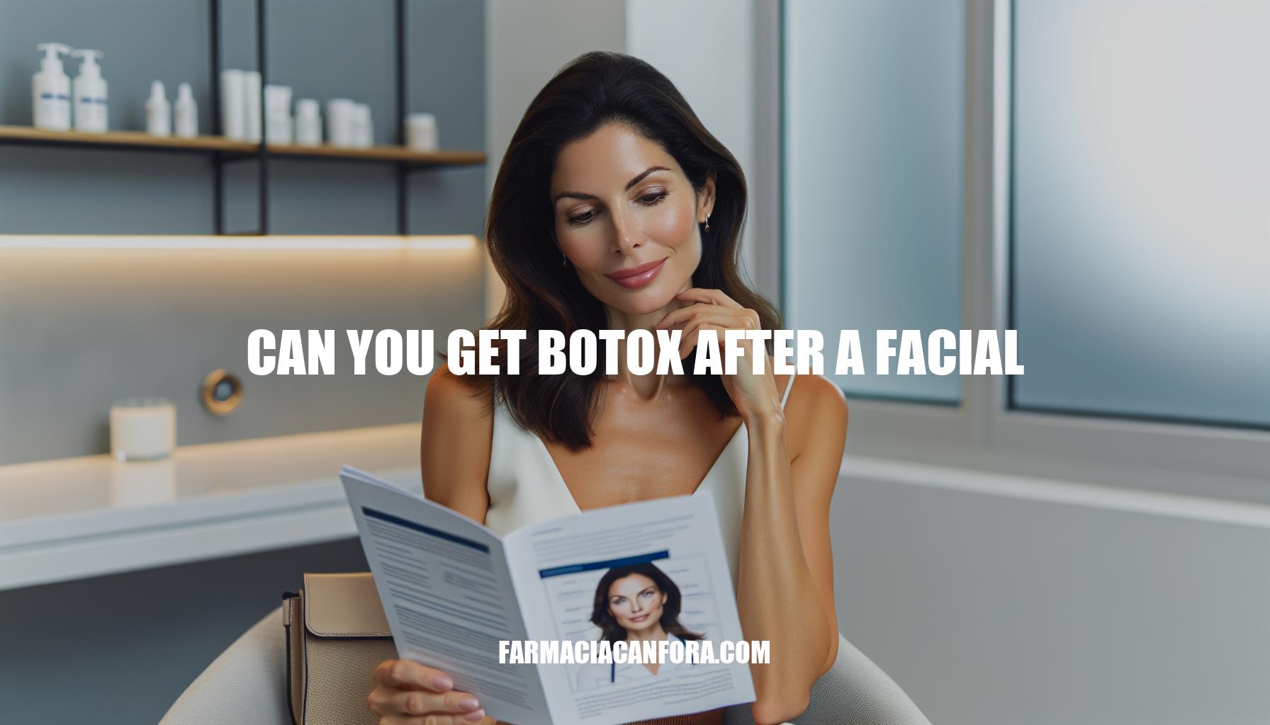 Can You Get Botox After a Facial: The Ultimate Guide