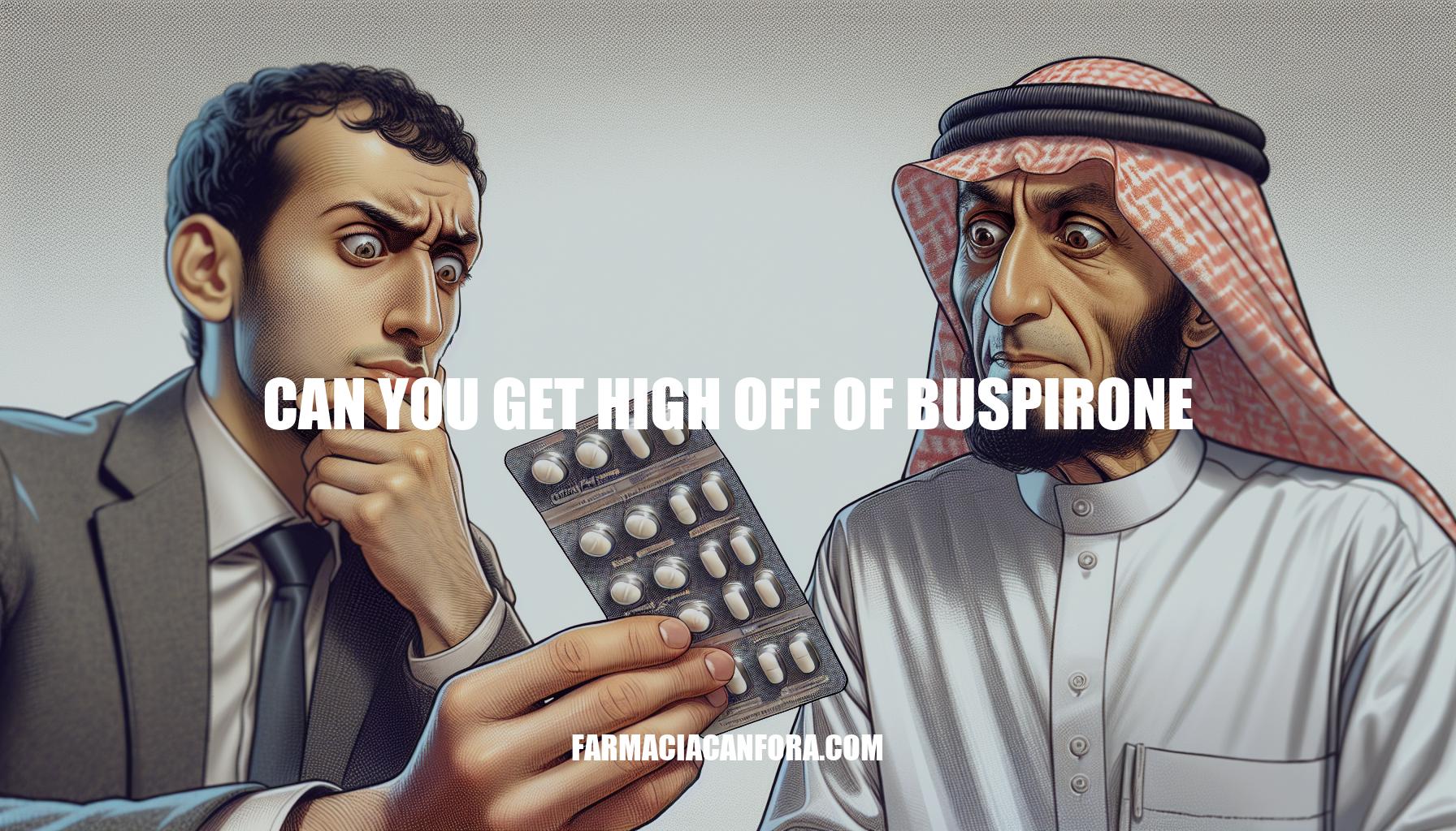 Can You Get High Off of Buspirone: Facts and Misconceptions