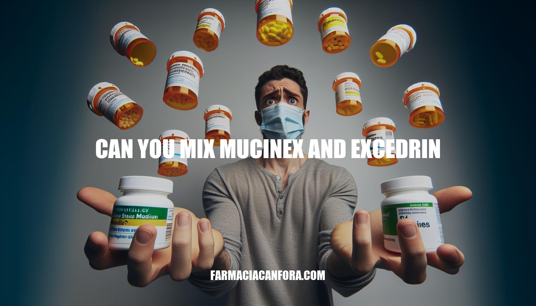 Can You Mix Mucinex and Excedrin: Potential Interactions and Safety Tips