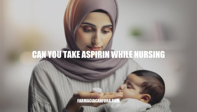 Can You Take Aspirin While Nursing: Safety and Recommendations
