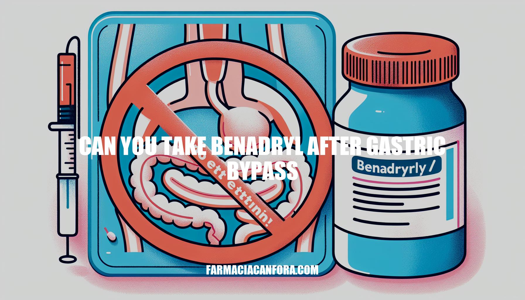 Can You Take Benadryl After Gastric Bypass