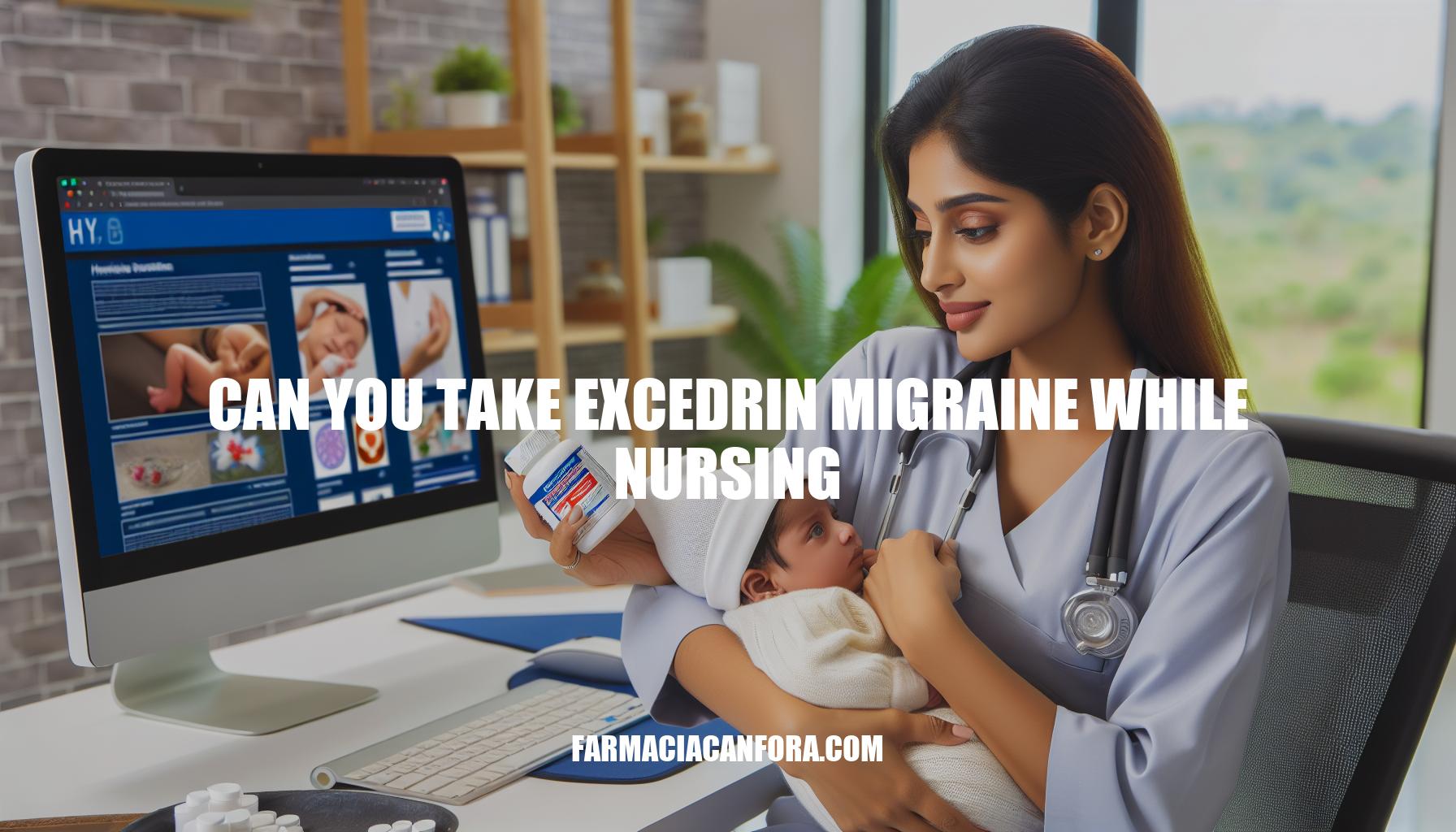 Can You Take Excedrin Migraine While Nursing: Safety Considerations and Alternatives
