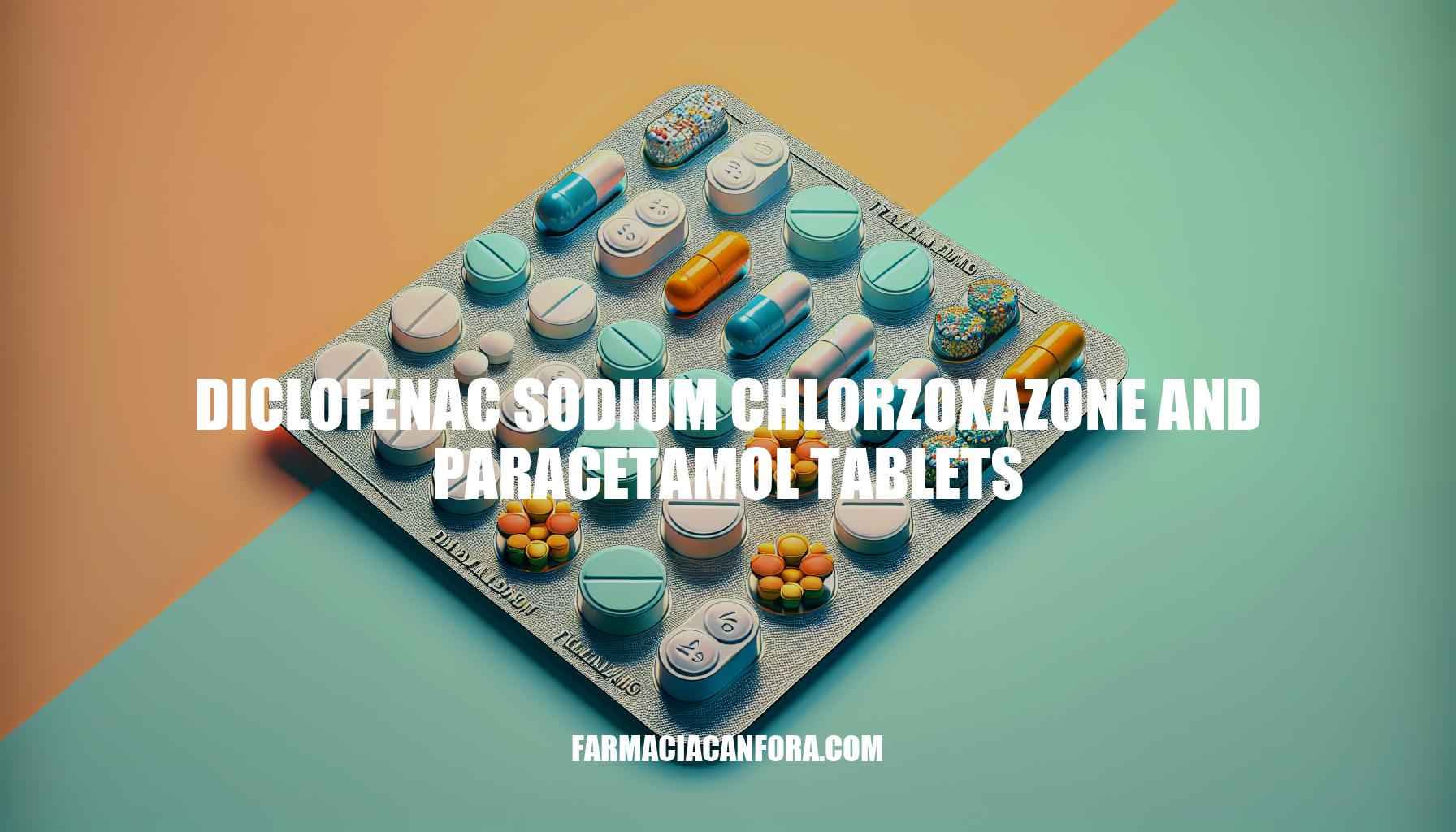 Comprehensive Guide to Diclofenac Sodium Chlorzoxazone and Paracetamol Tablets