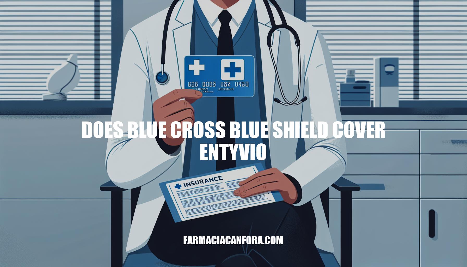 Does Blue Cross Blue Shield Cover Entyvio: Coverage Explained