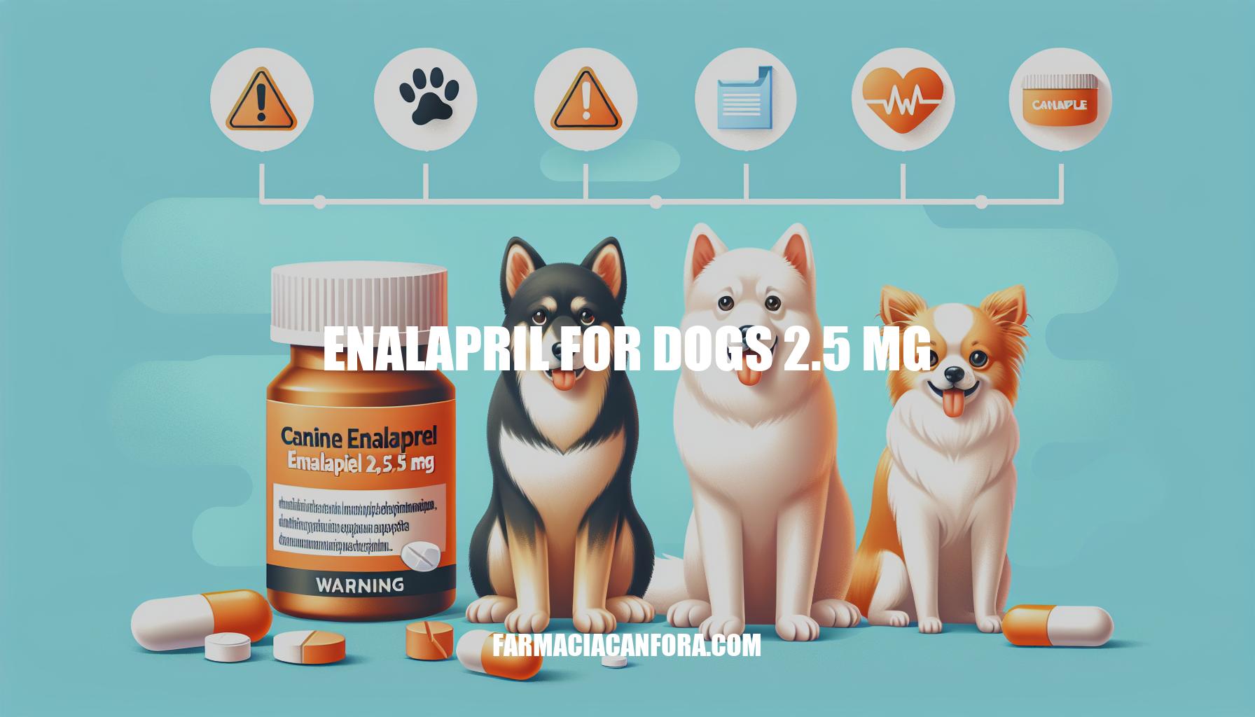 Enalapril for Dogs 2.5 mg: Benefits, Dosage & Side Effects