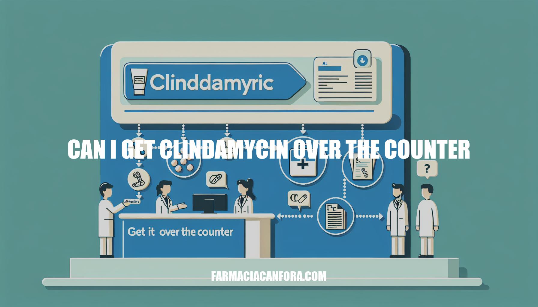 Getting Clindamycin Over the Counter: What You Need to Know