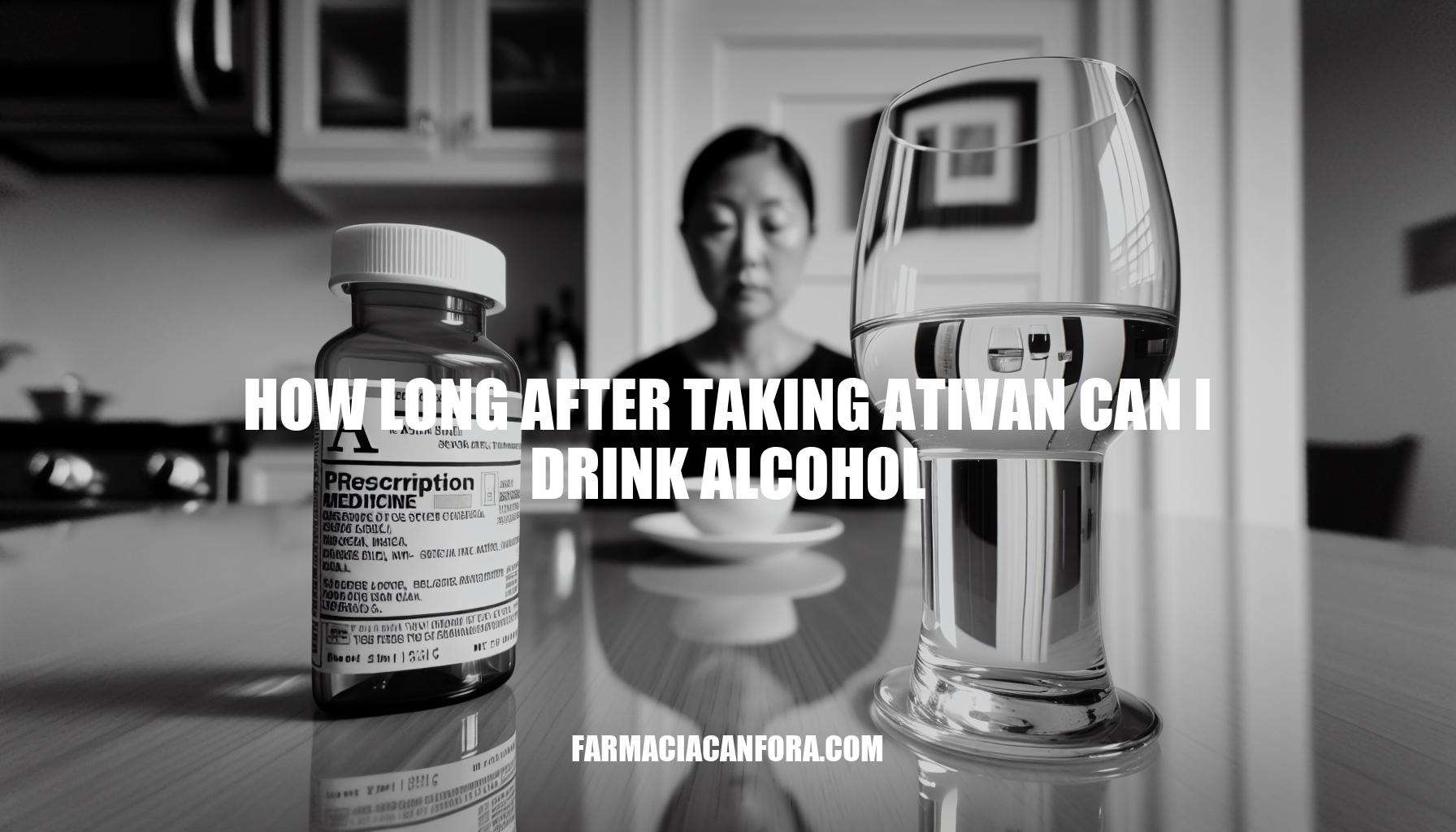 How Long After Taking Ativan Can I Drink Alcohol