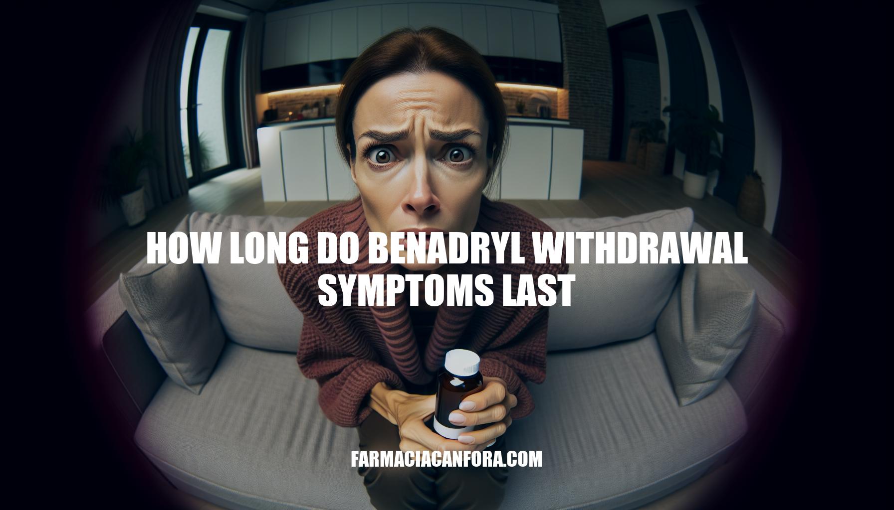 How Long Do Benadryl Withdrawal Symptoms Last