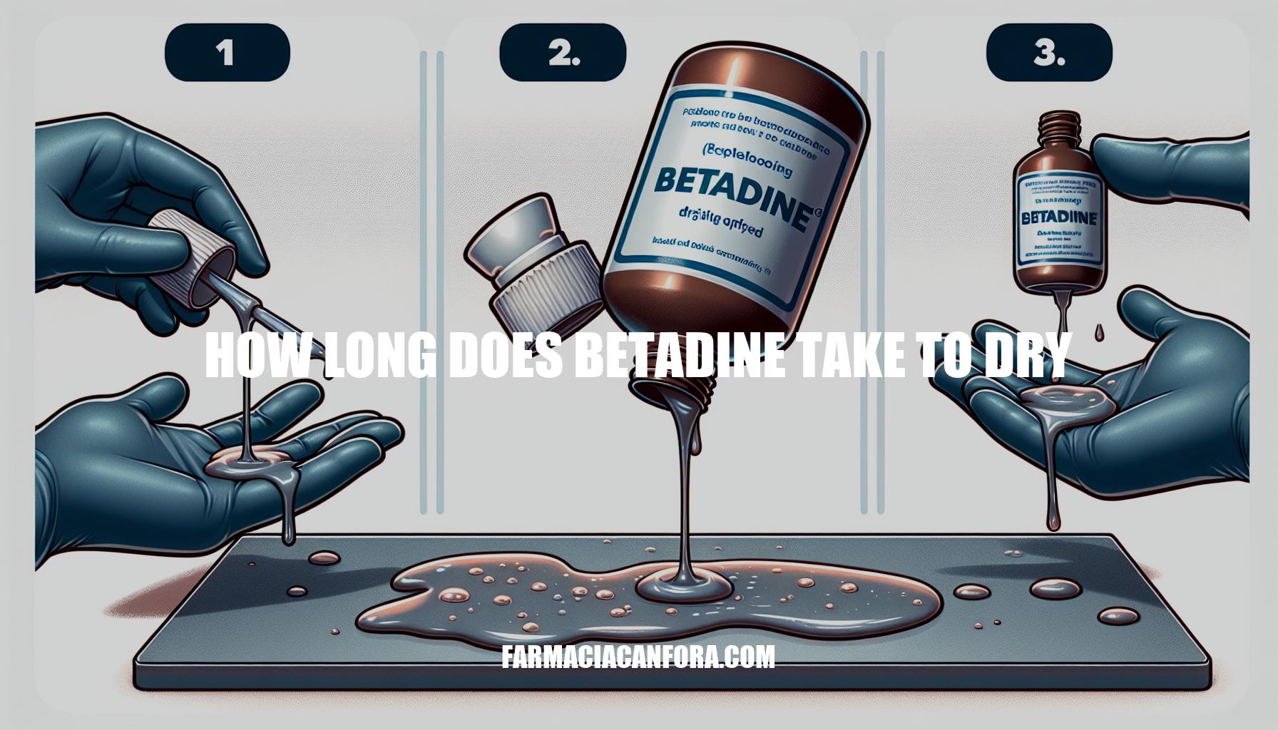 How Long Does Betadine Take to Dry: Understanding Drying Time