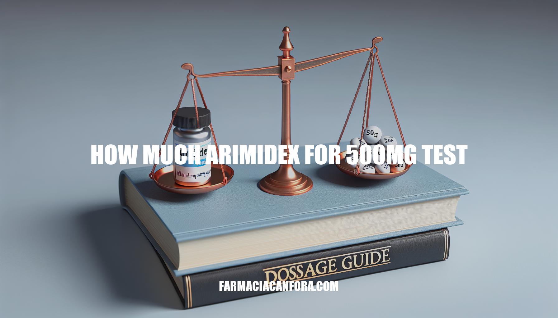 How Much Arimidex for 500mg Test: Dosage Guide