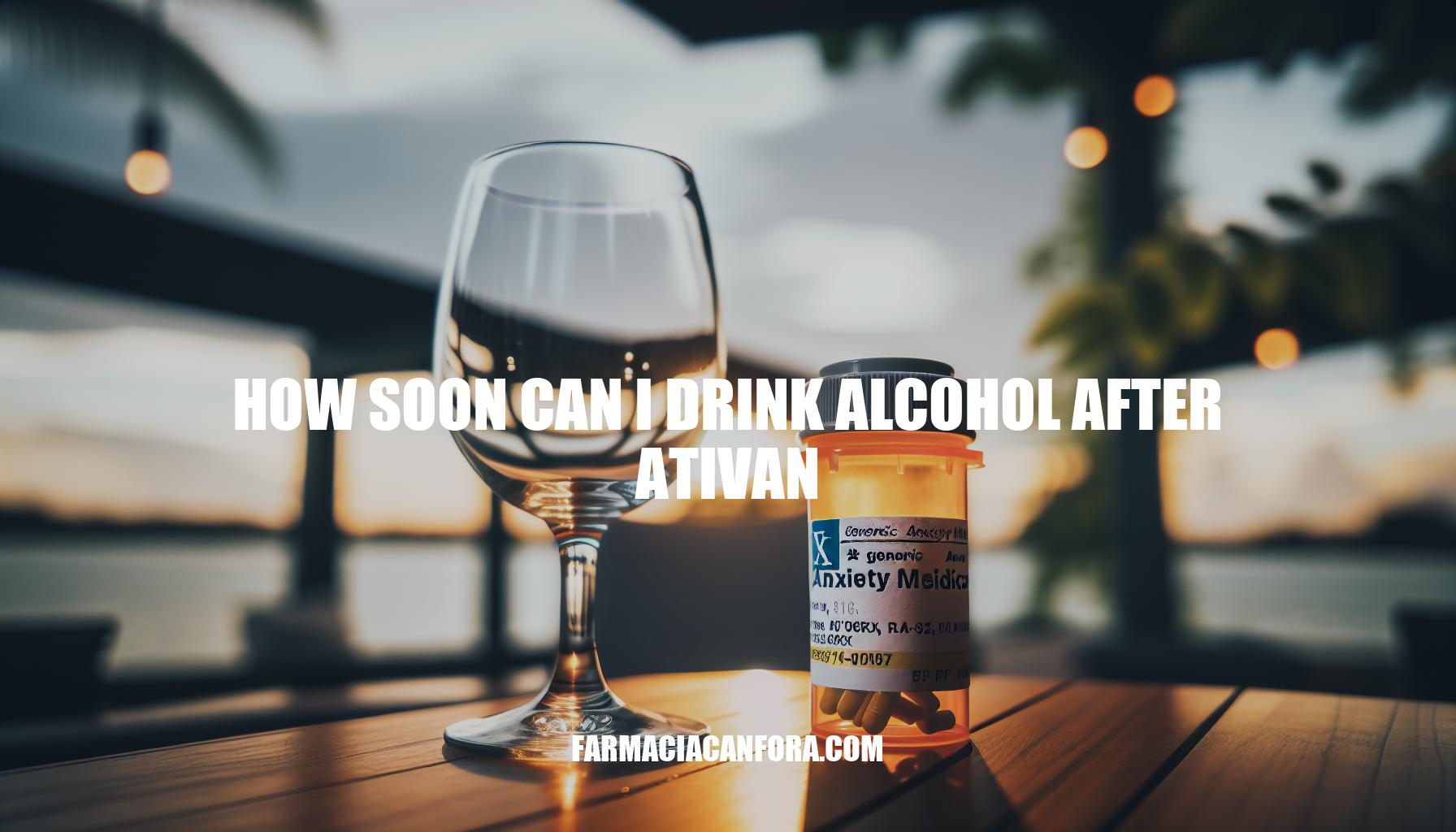 How Soon Can I Drink Alcohol After Ativan