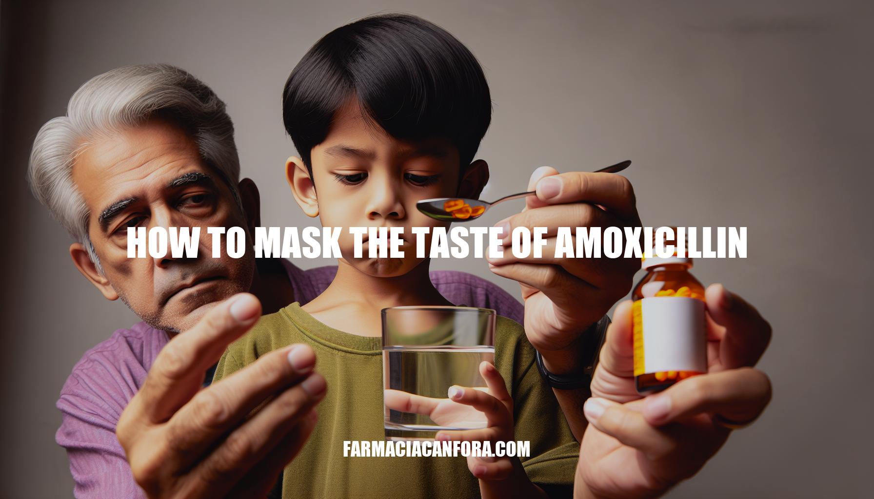 How to Mask the Taste of Amoxicillin: Effective Strategies