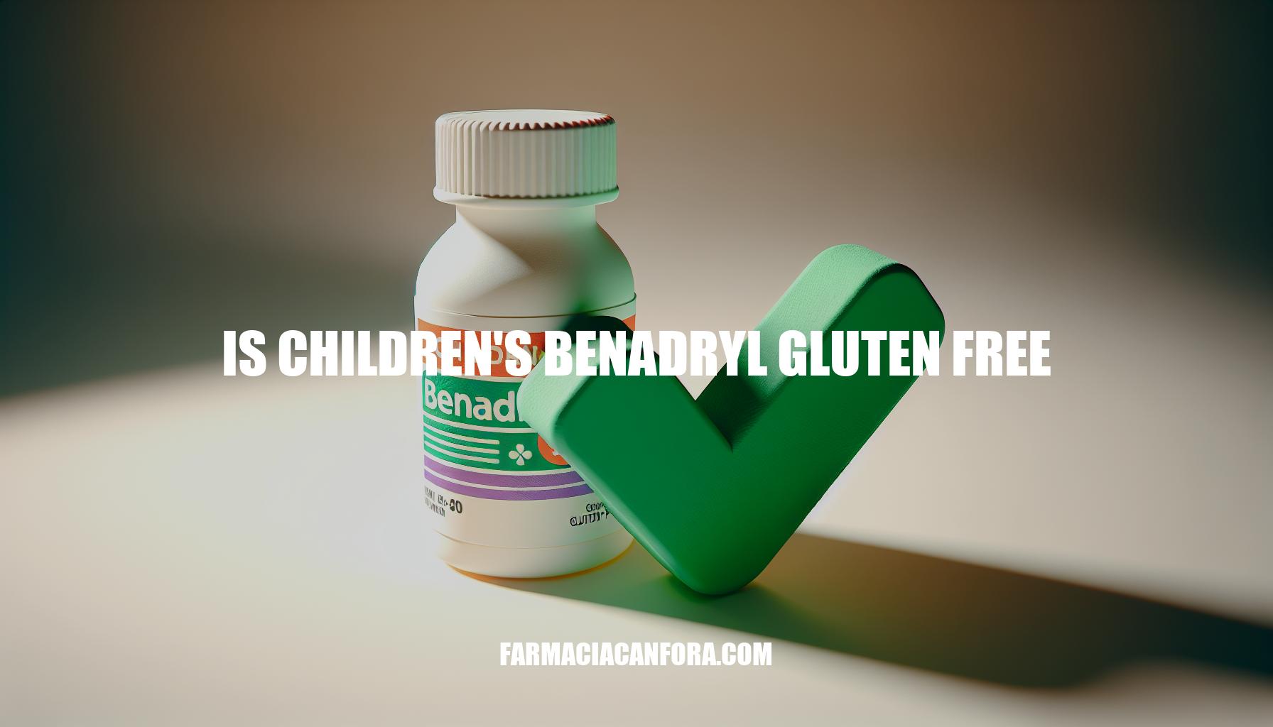 Is Children's Benadryl Gluten-Free: Exploring Safety for Kids