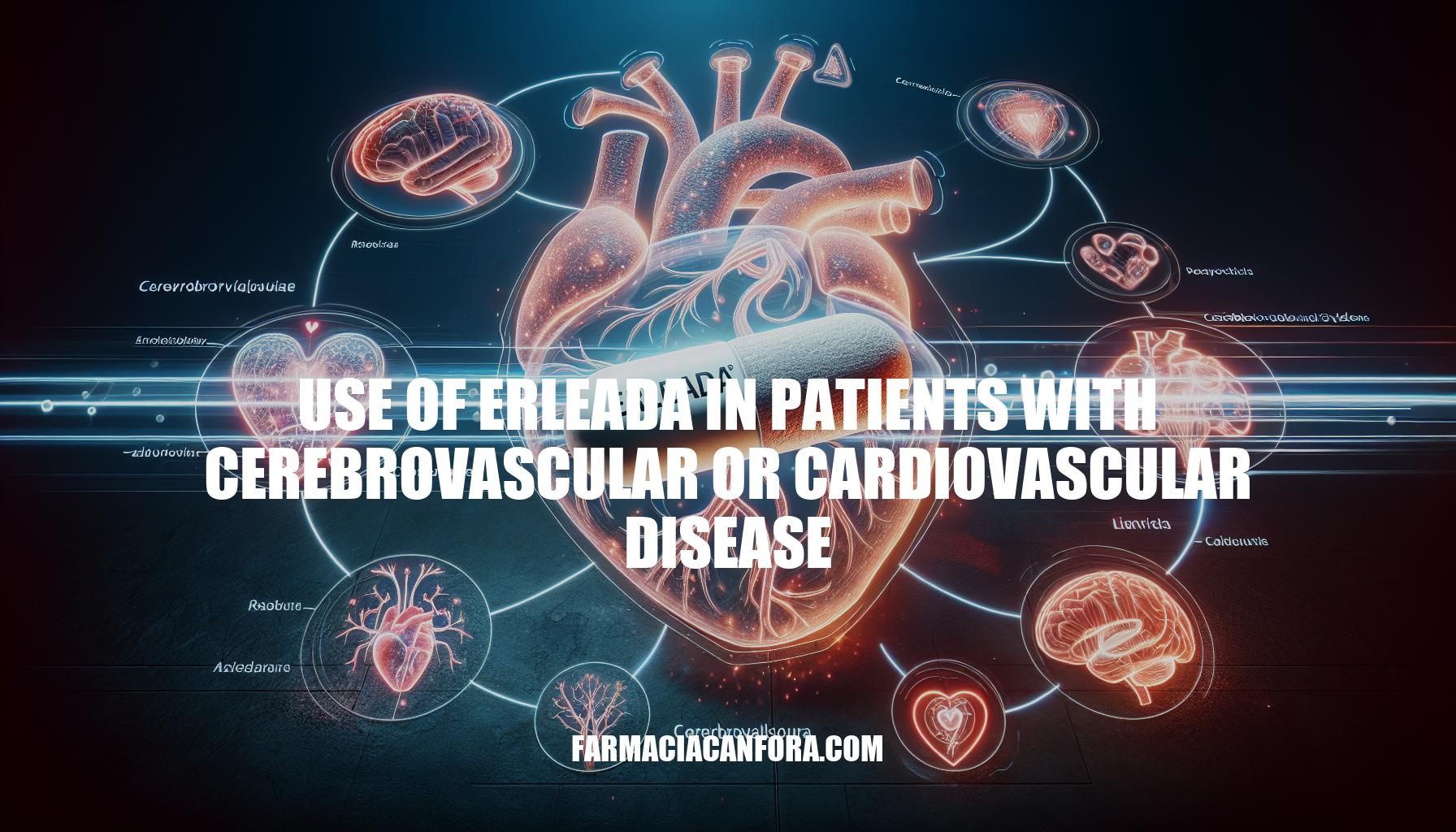 The Use of Erleada in Patients with Cerebrovascular or Cardiovascular Disease