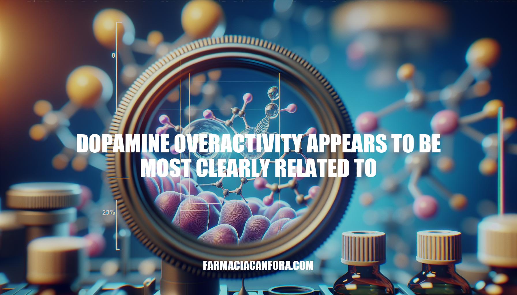 Understanding Dopamine Overactivity: Causes, Effects, and Management