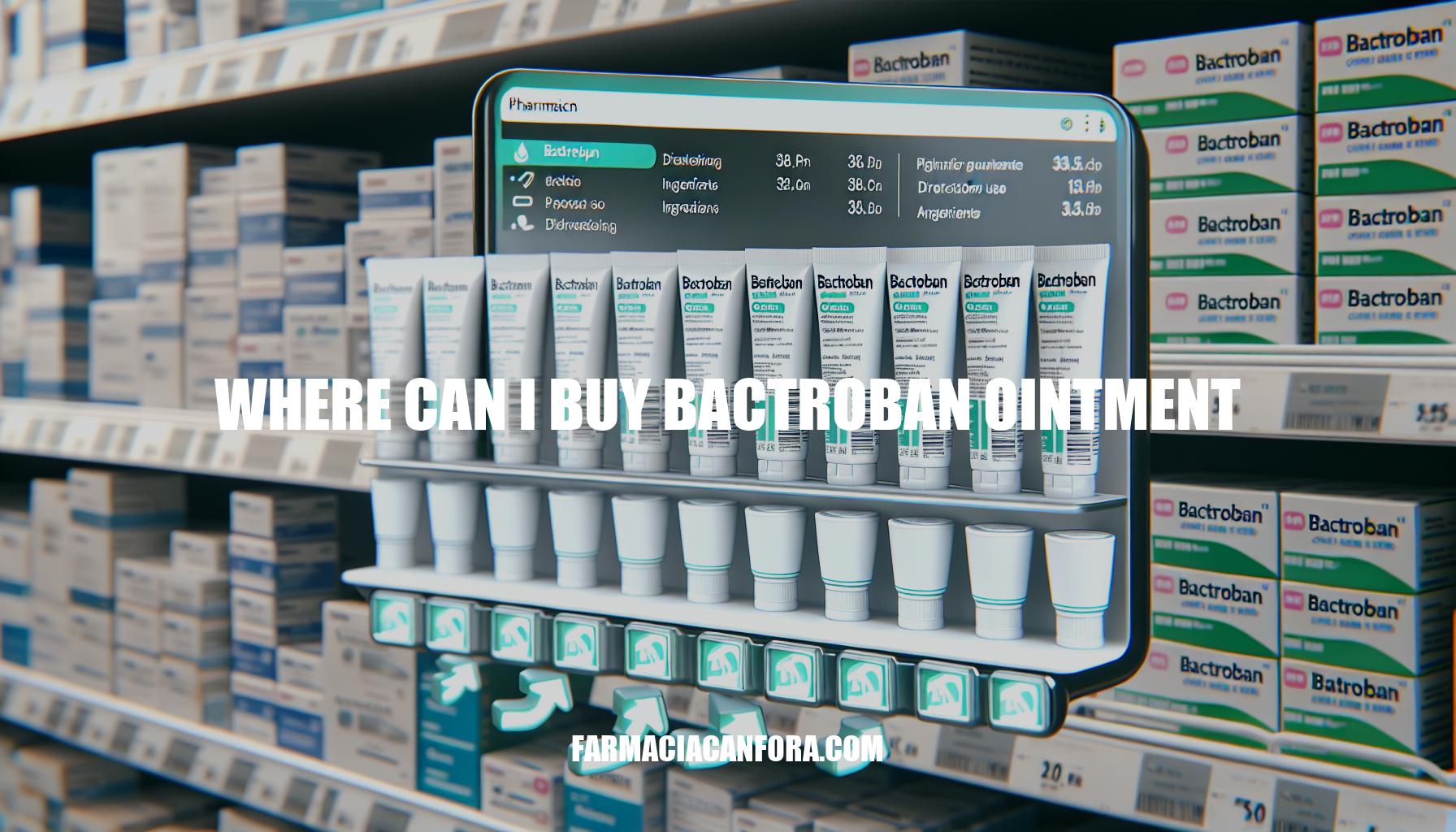 Where Can I Buy Bactroban Ointment: A Comprehensive Guide