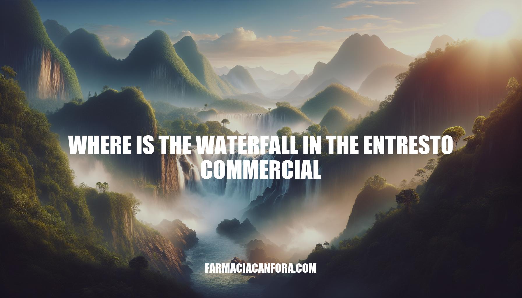 Where is the Waterfall in the Entresto Commercial
