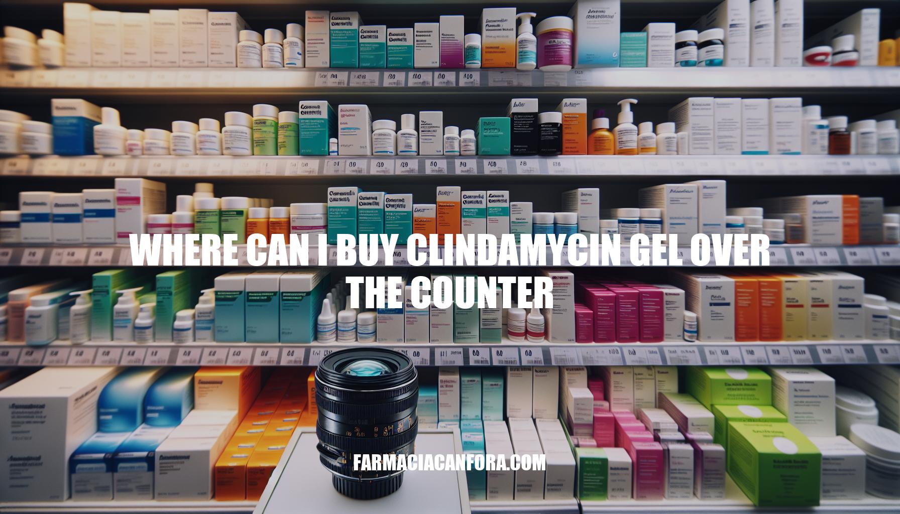 Where to Buy Clindamycin Gel Over the Counter