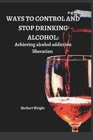 Book cover with black background and a half-full glass of red wine in the center, the text Ways to Control and Stop Drinking Alcohol: Achieving Alcohol Addiction Liberation is written on top and the authors name Herbert Wright is written on the bottom.