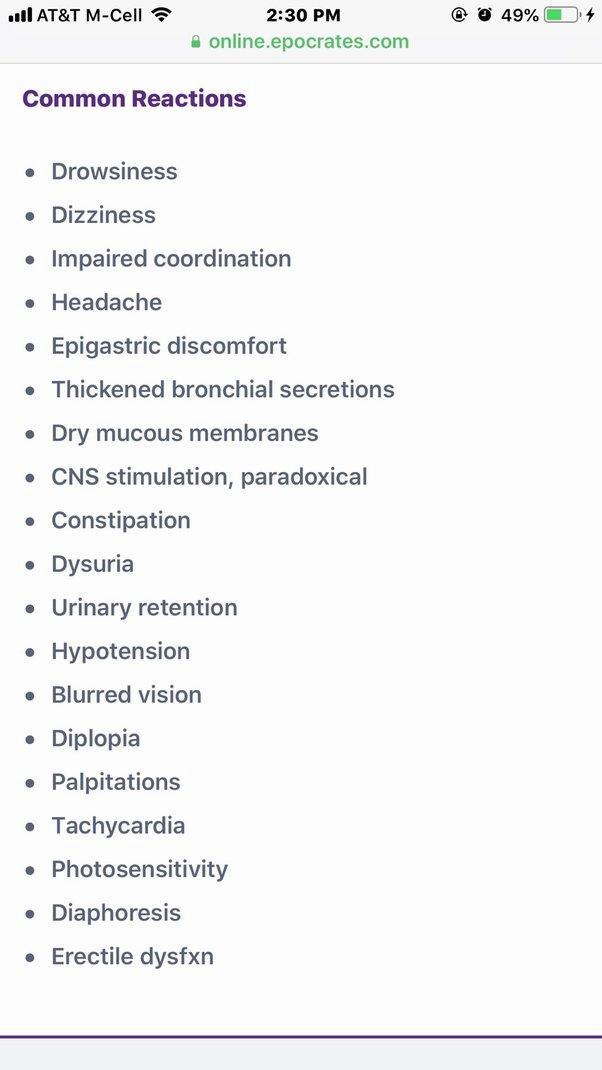 A list of possible side effects of a medication, including drowsiness, dizziness, impaired coordination, headache, epigastric discomfort, thickened bronchial secretions, dry mucous membranes, CNS stimulation, paradoxical constipation, dysuria, urinary retention, hypotension, blurred vision, diplopia, palpitations, tachycardia, photosensitivity, diaphoresis, and erectile dysfunction.
