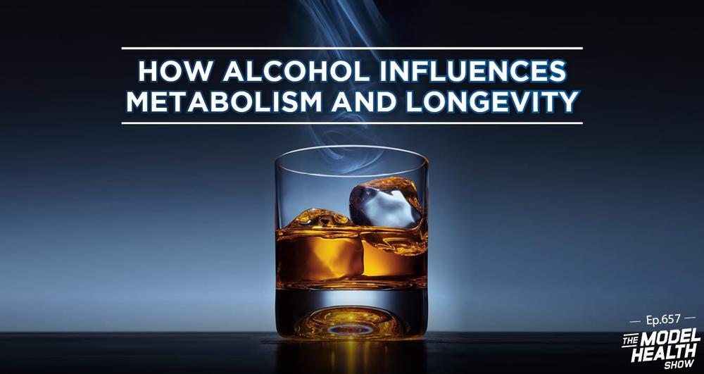 A glass of whiskey on the rocks with the words How Alcohol Influences Metabolism and Longevity - Ep. 657 The Model Health Show overlaid on it.