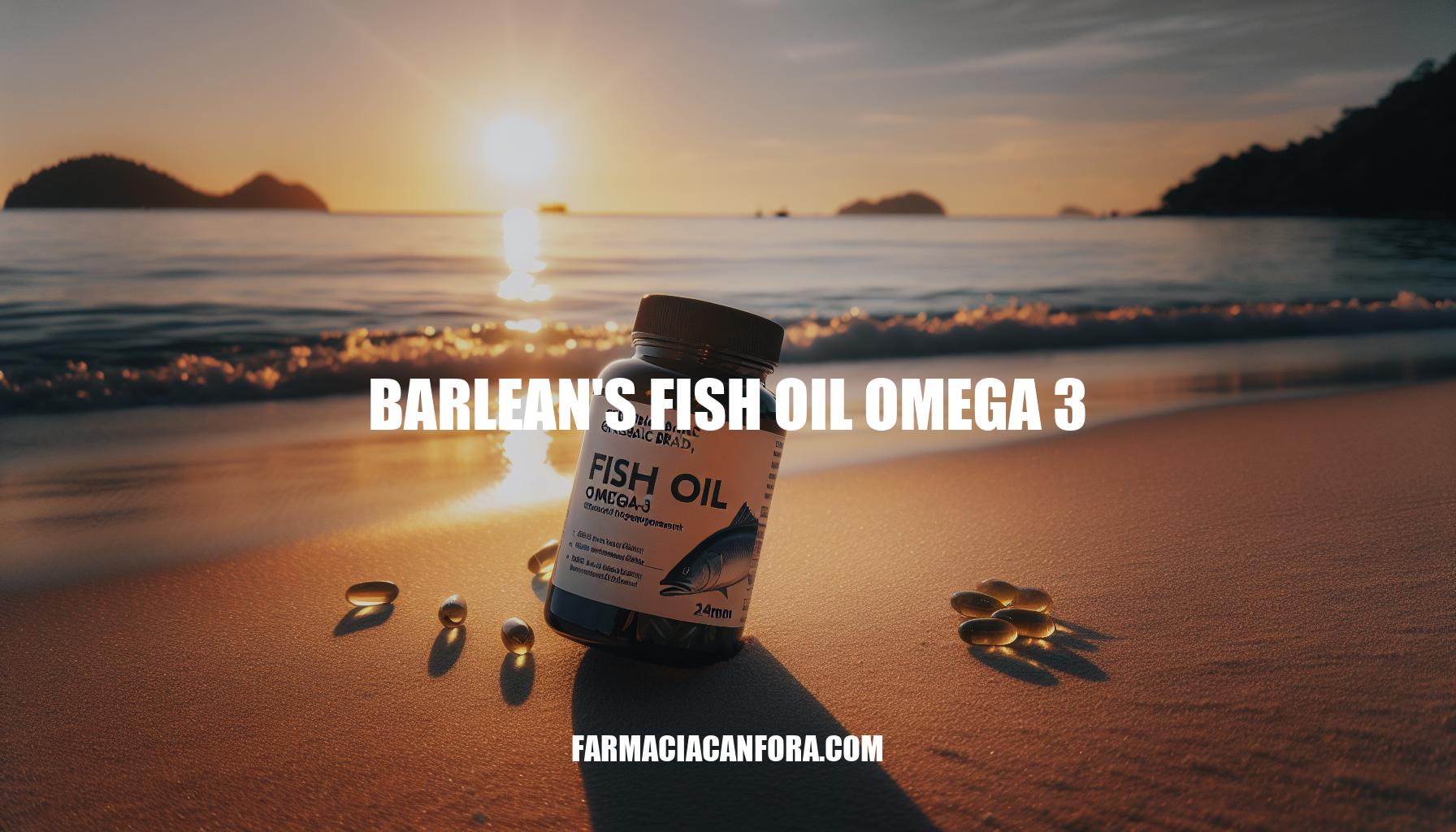 Barlean's Fish Oil Omega-3: The Ultimate Guide