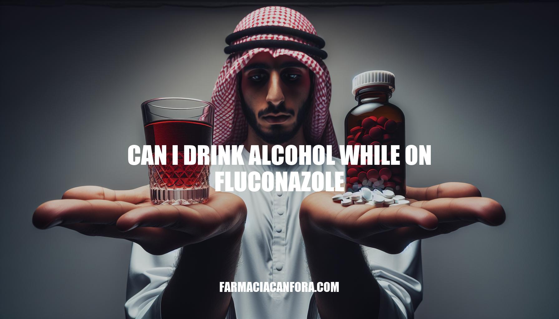Can I Drink Alcohol While on Fluconazole: What You Need to Know