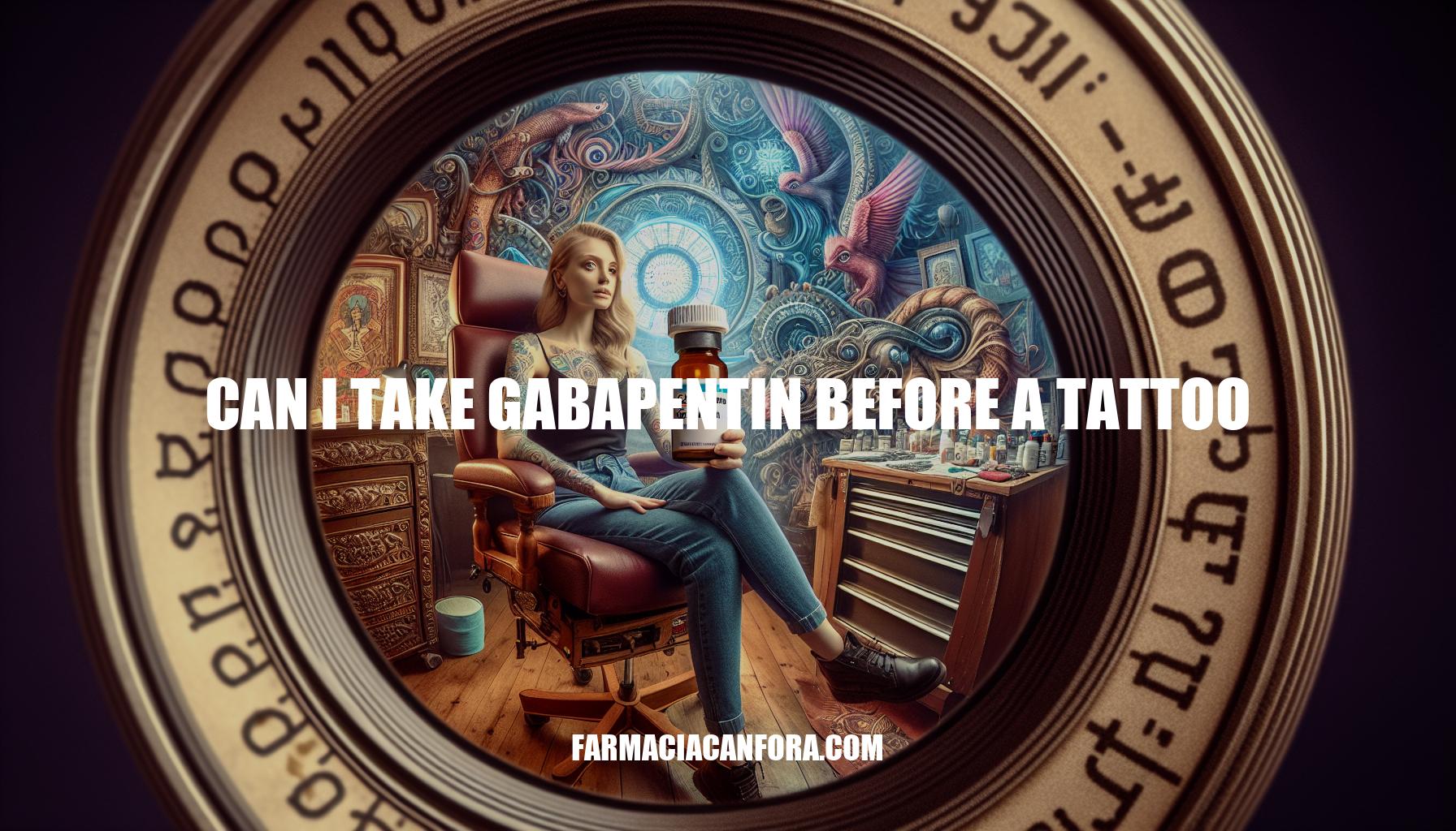Can I Take Gabapentin Before a Tattoo